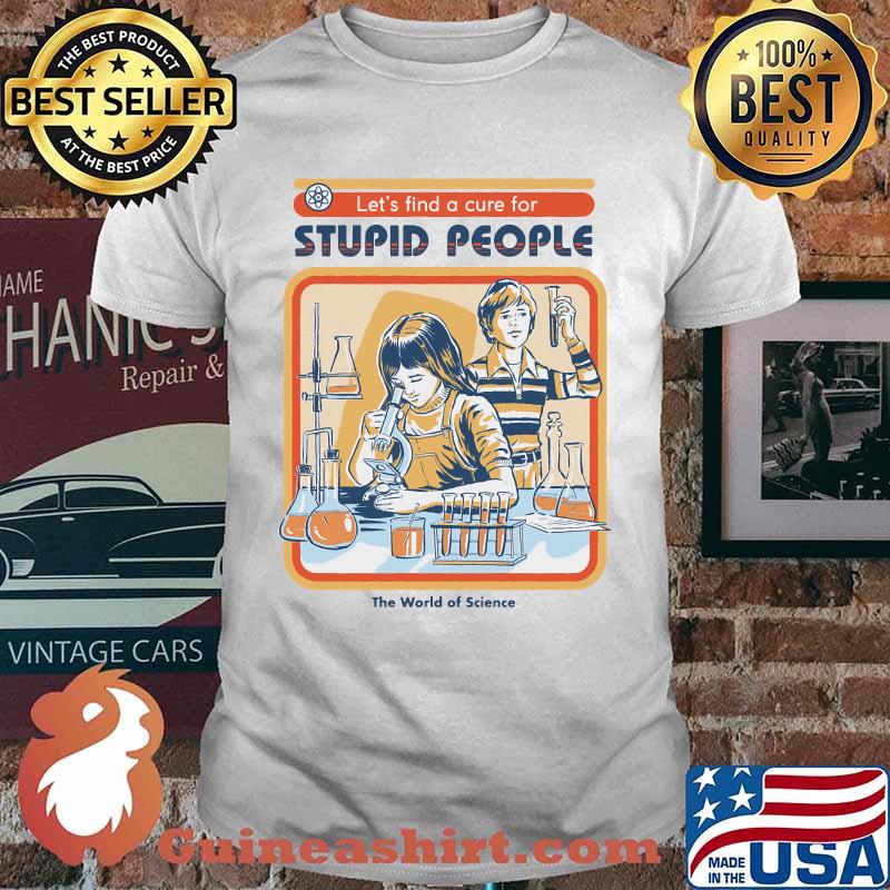 Let's find A Cure For Stupid People Classic T-Shirt