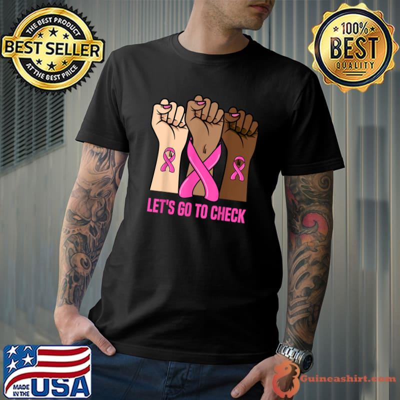 Let's Go to Check Breast Cancer in October we wear pink T-Shirt Unisex