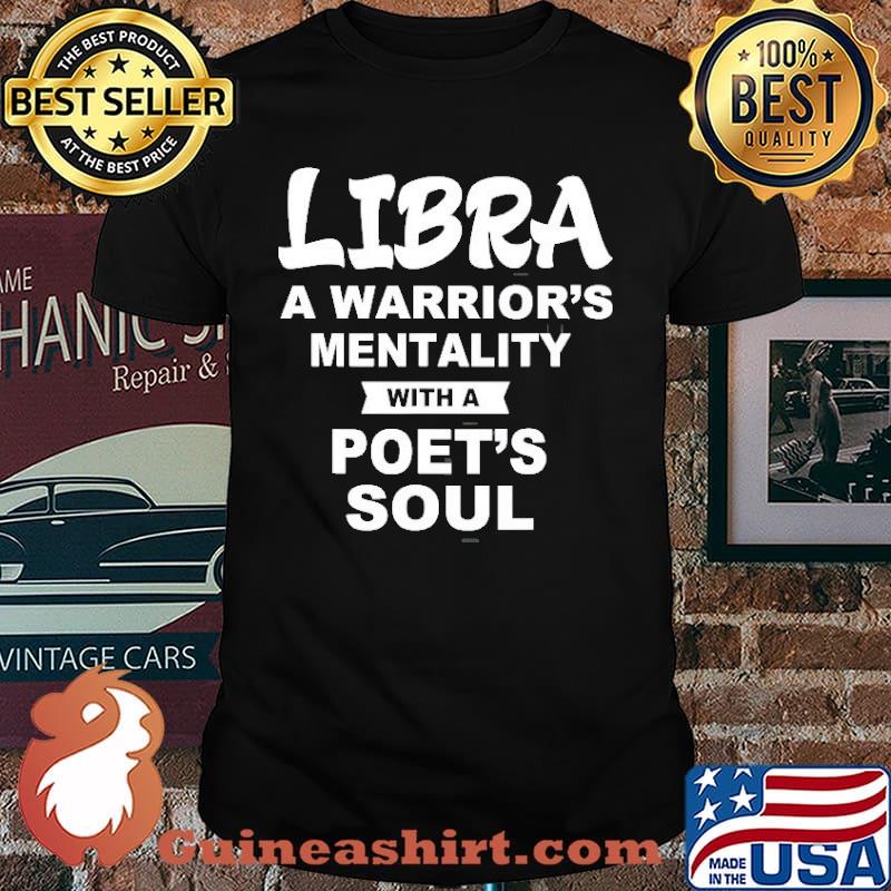 Libra A Warriors Mentality With A Poet’s Soul shirt