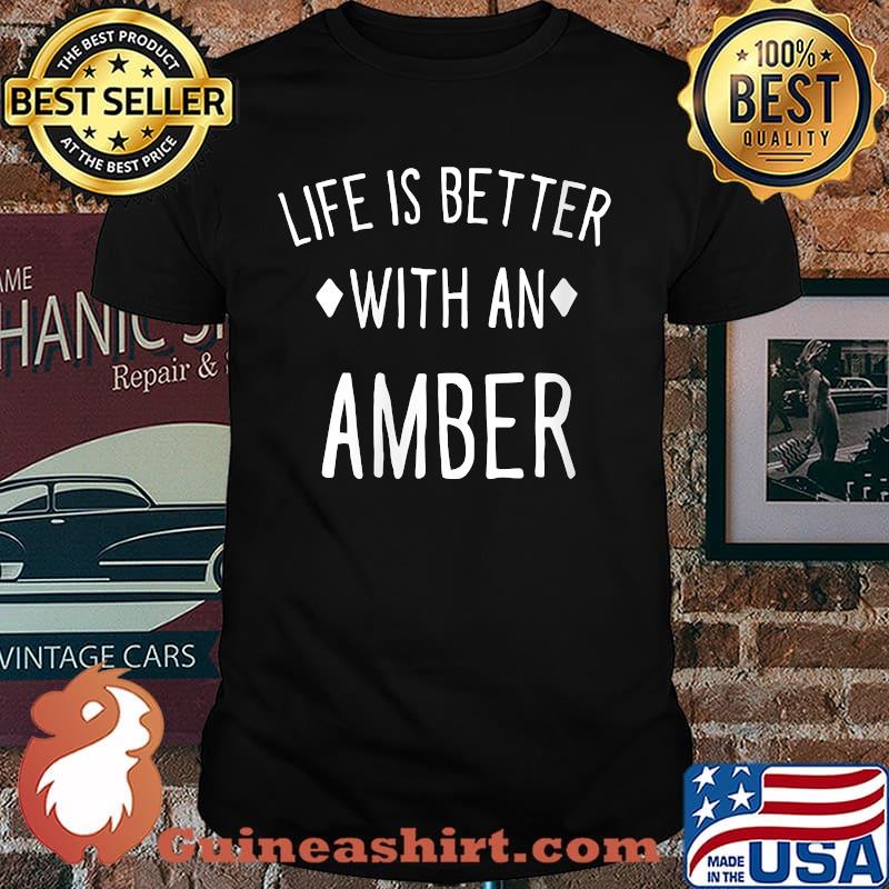 Life is Better with an Amber Personalized Name Custom T-Shirt