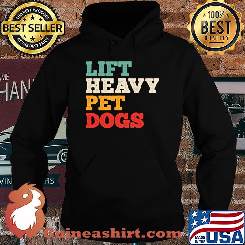 Lift Heavy Pet Dogs Vintage T-Shirt Hoodie