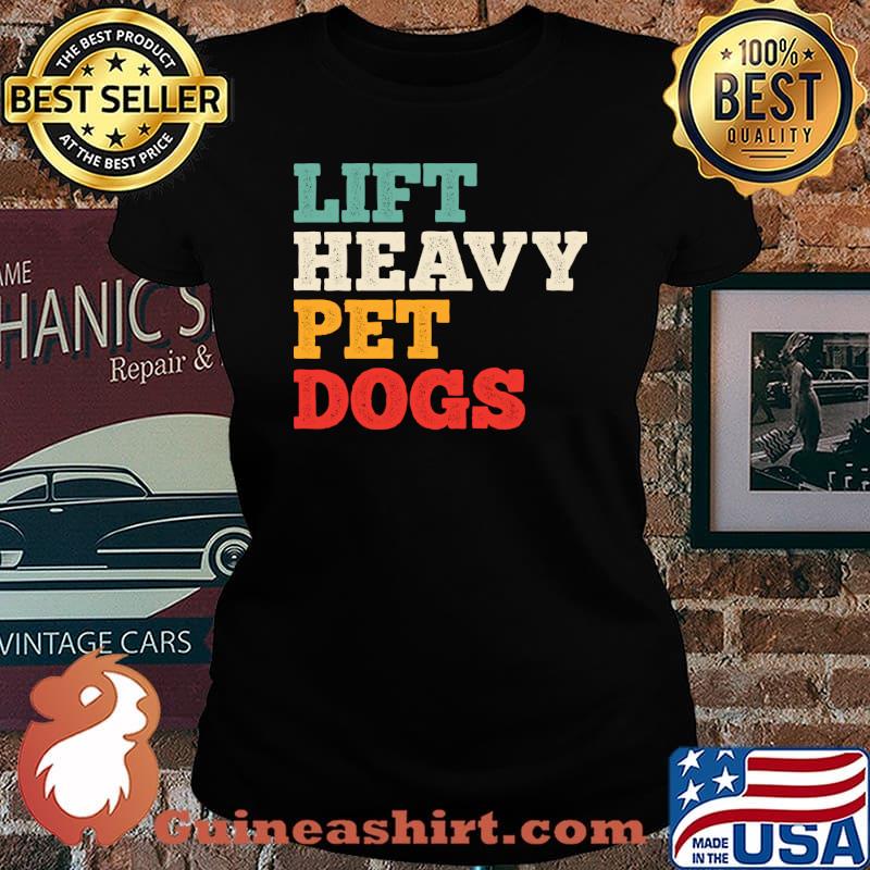 Lift Heavy Pet Dogs Vintage T-Shirt Laides tee