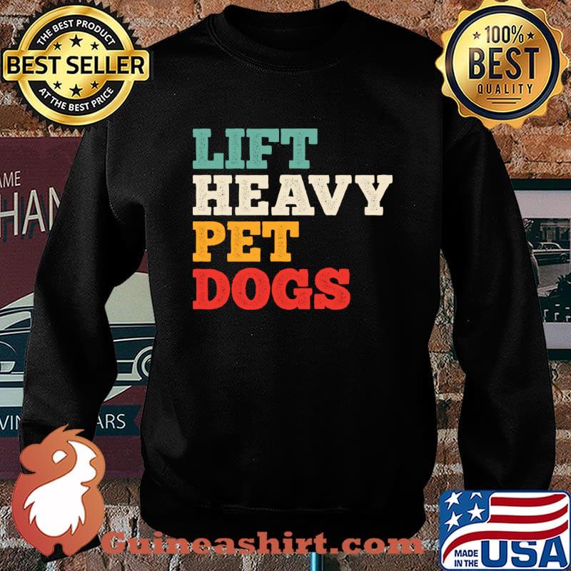 Lift Heavy Pet Dogs Vintage T-Shirt Sweater