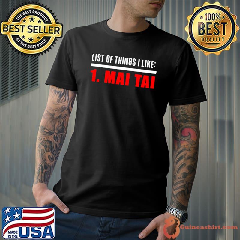 List of things I like Mai Tai Funny Drinker T-shirt