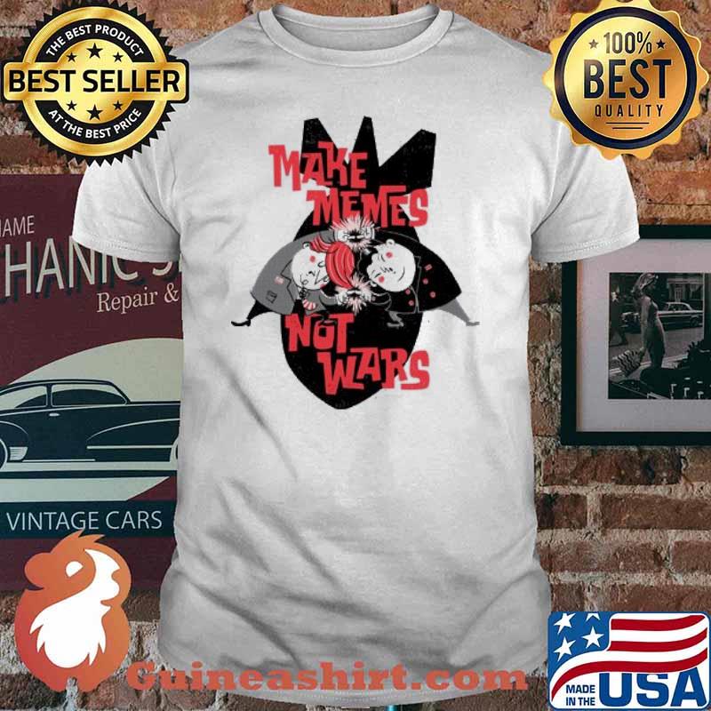 Make Memes, Not War shirt