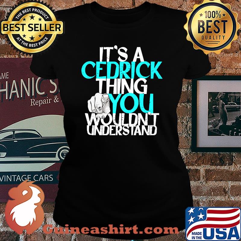 Mens It's A Cedrick Thing You Wouldn't Understand Premium T-Shirt Laides tee