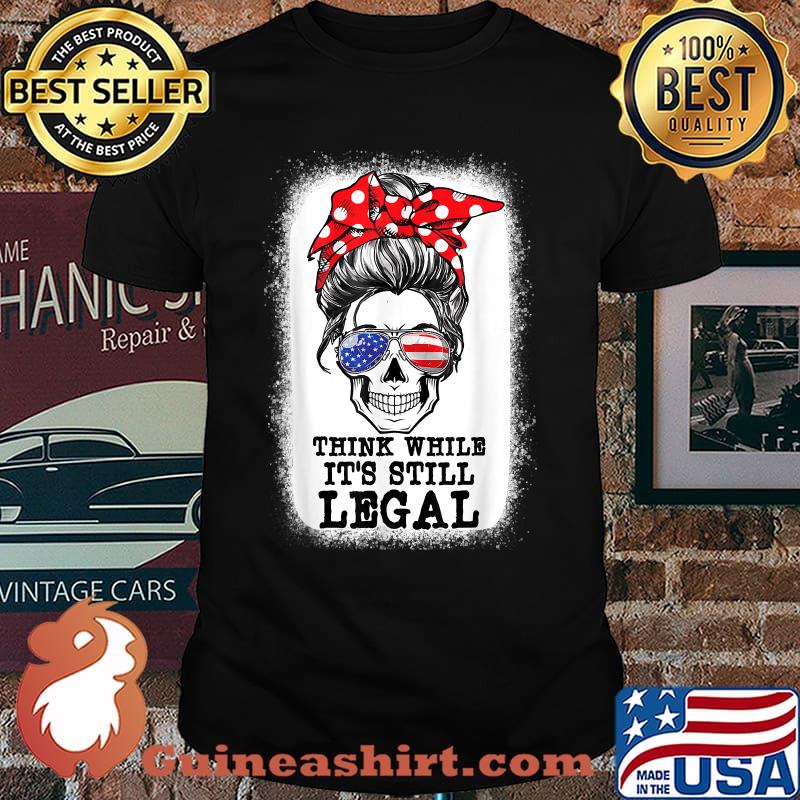 Messy Bun Skull Think While it is Still Legal US Flag T-Shirt