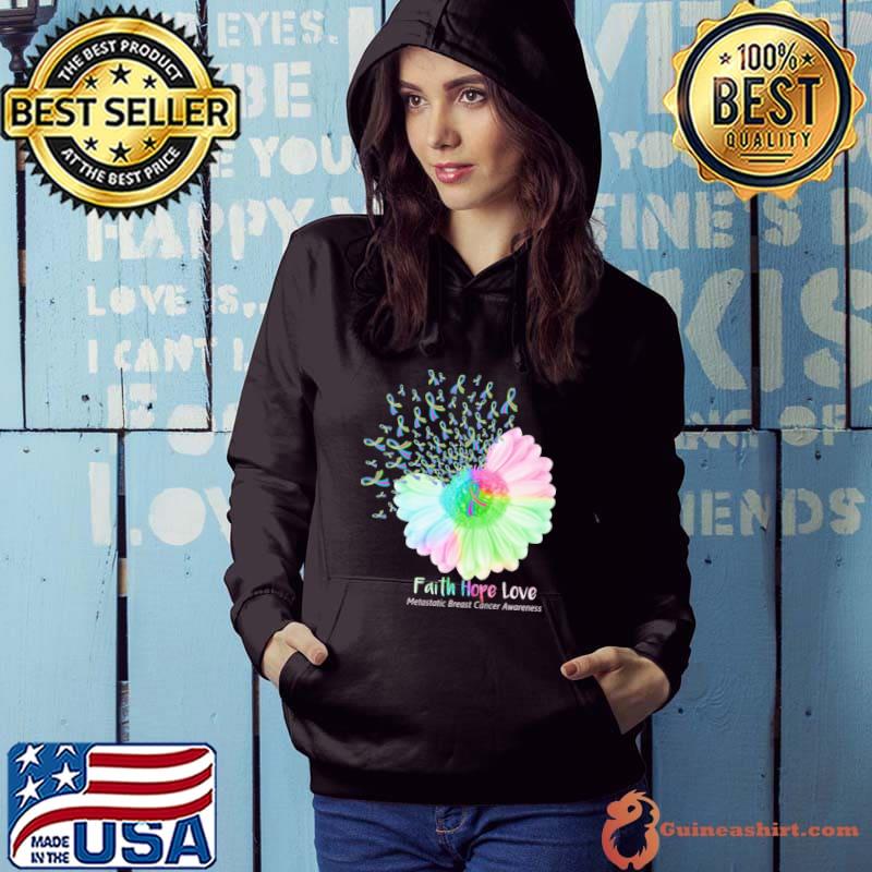Metastatic Breast Cancer Awareness Faith Love Hope Flower shirt