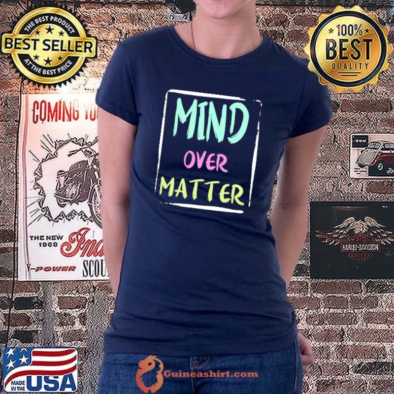 Mind Over Matter Positive Inspirational Motivational Quote T-s Ladiestee