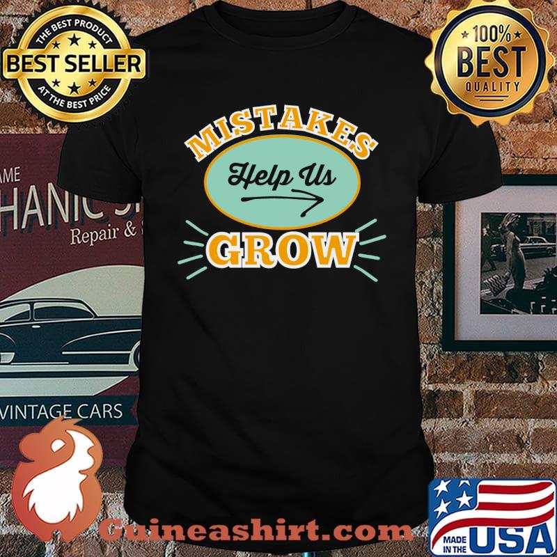 Mistakes Help Us Grow T-Shirt