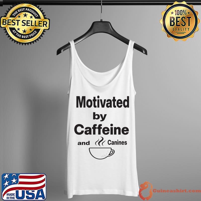 Motivated by Caffeine and Canines Classic T-Shirt Tank Top