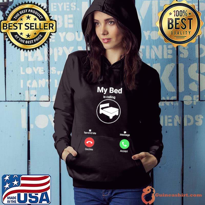 My Bed IS Calling Shirt