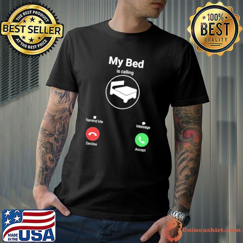 My Bed IS Calling Shirt Unisex