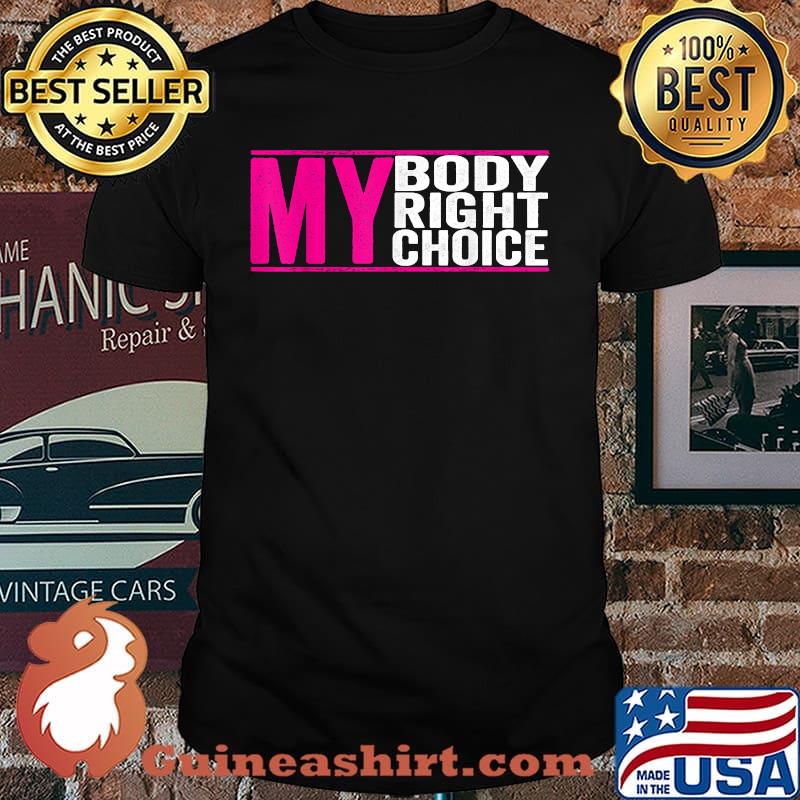 My Body My Right my Choice - Feminist pro choice T-Shirt