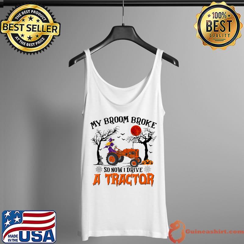 My Broom Broke So Now I Drive A Tractor Witch Halloween T-Shirt Tank Top