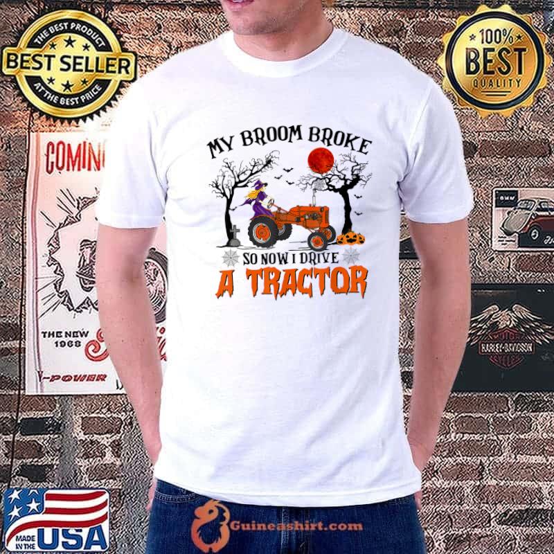 My Broom Broke So Now I Drive A Tractor Witch Halloween T-Shirt Unisex