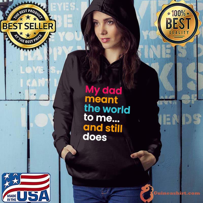 My Dad Meant The World To Me And Still Does Humor Dad Quotes T-shirt