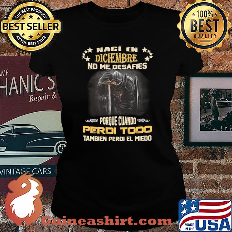 Naci En Diciembre No Me Desafies Porque Cuando Perdi Todo Tambien Perdi El Miedo Shirt Laides tee