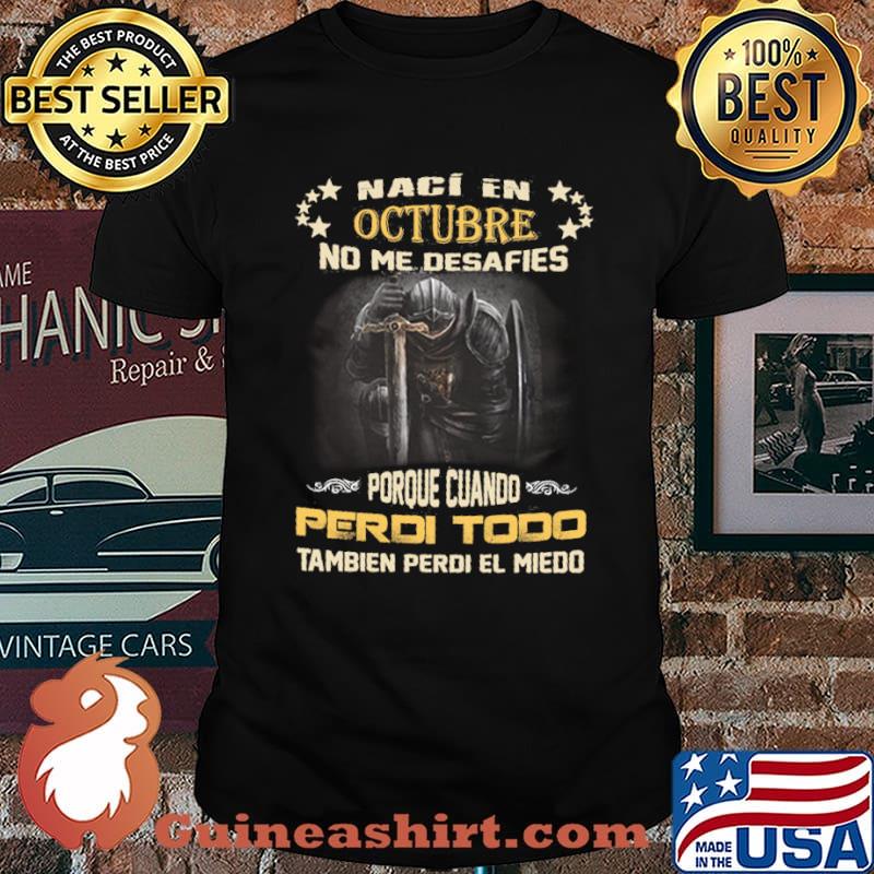 Naci En Octubre No Me Desafies Porque Cuando Perdi Todo Tambien Perdi El Miedo Shirt