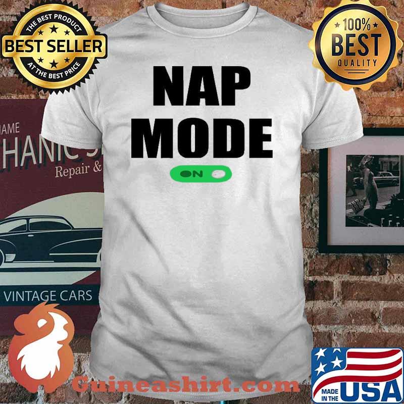 Nap Sleeping Gift Nap Mode shirt
