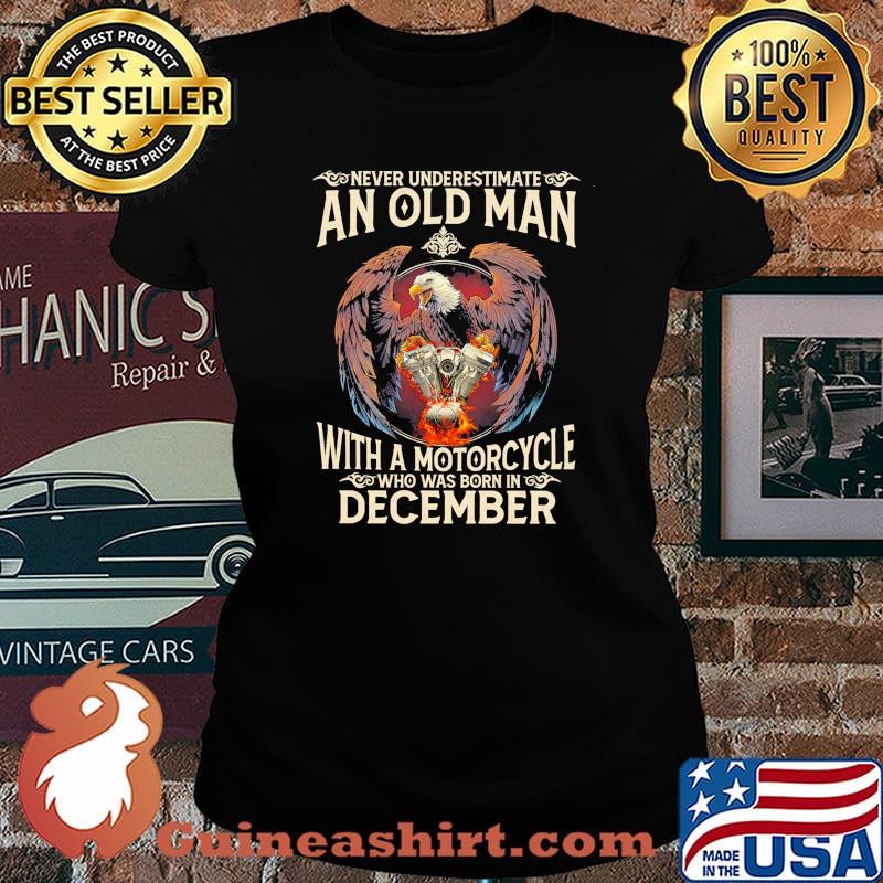 Never Underestimate An Old Man With A Motorcycle December Shirt Laides tee