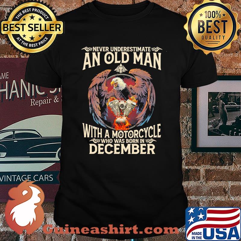 Never Underestimate An Old Man With A Motorcycle December Shirt