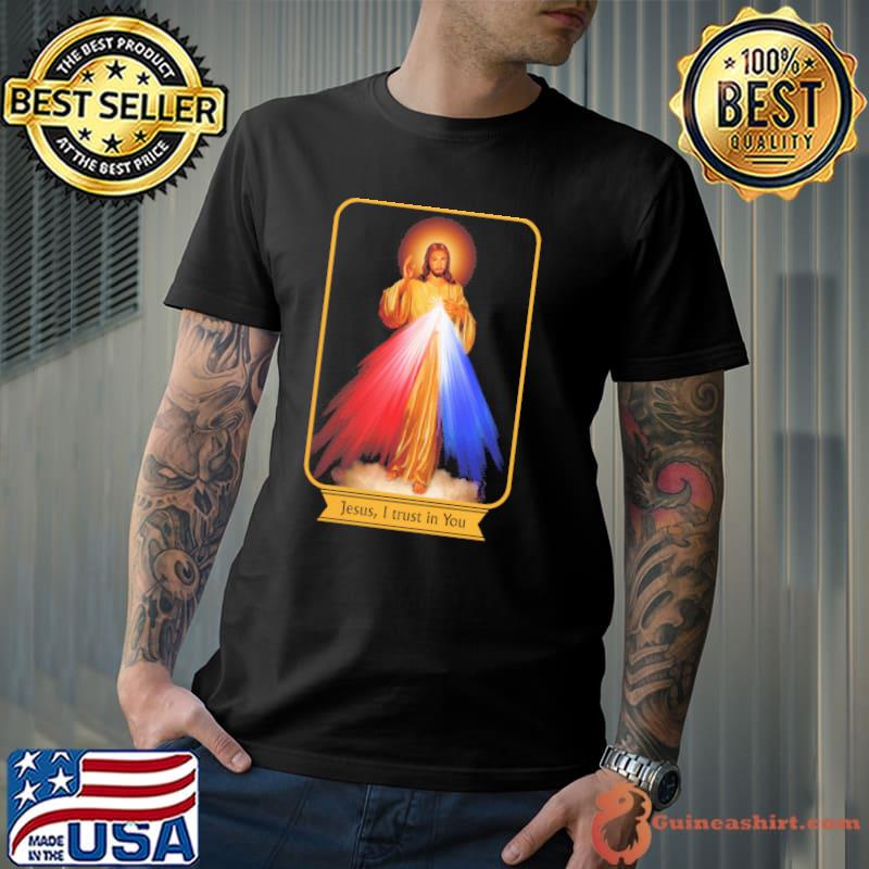 Nice jesus I Trust In You Shirt