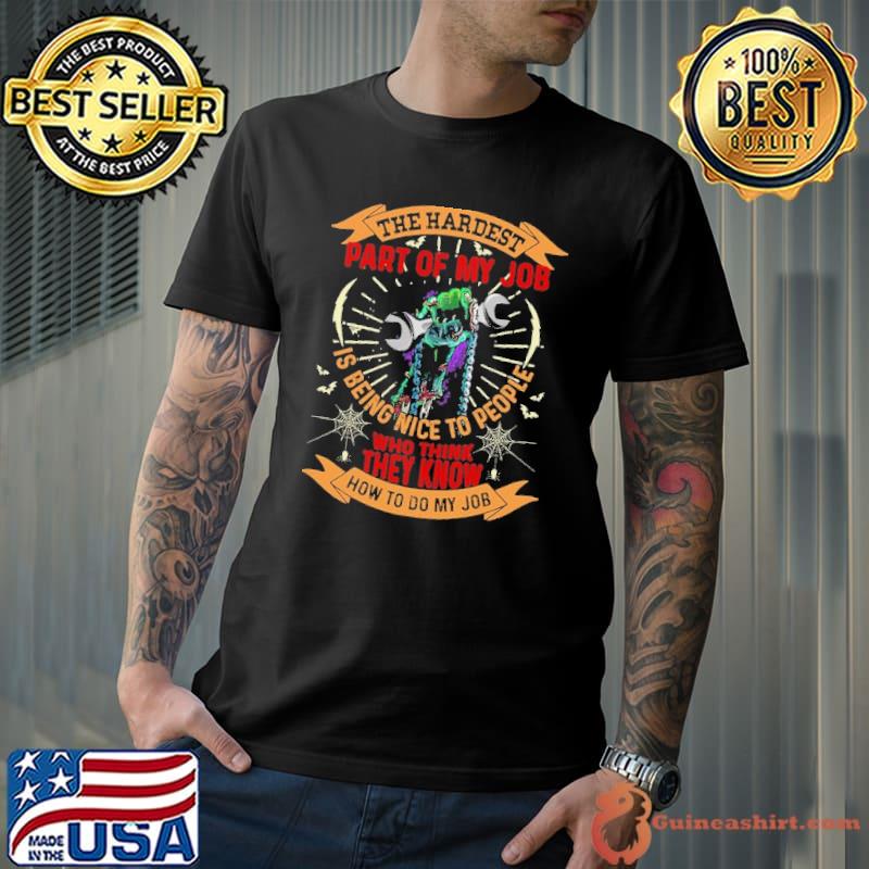 Nice the Hardest Part Of My Job Is Being Nice To People Who Think They Know How To Do My Job Halloween Shirt