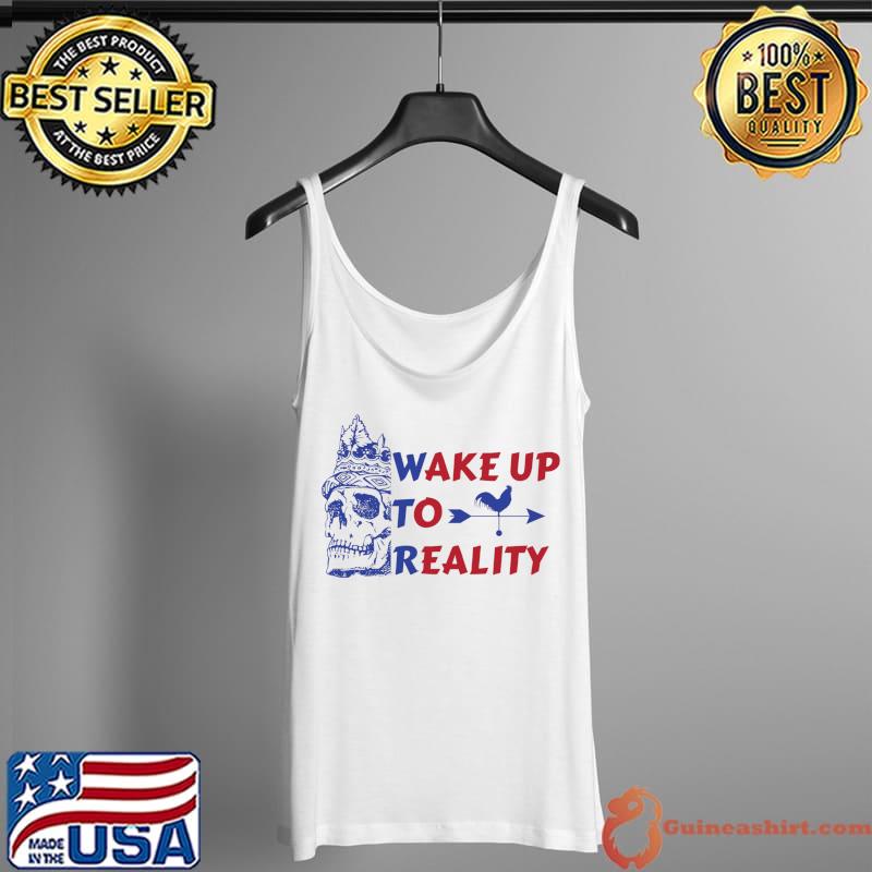 Nice wAKE UP TO REALITY T-Shirt Tank Top