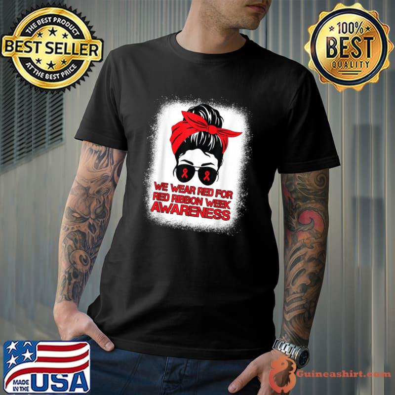 Nice we Wear Red For Red Ribbon Week Awareness Messy Bun Bleached T-Shirt