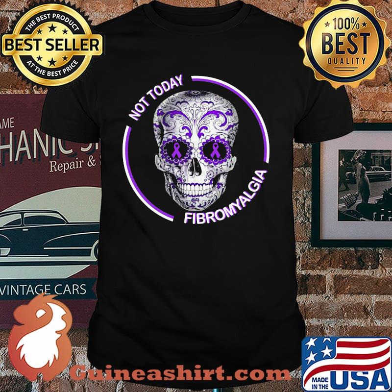 Not Today Fibromyalgia Skull Shirt