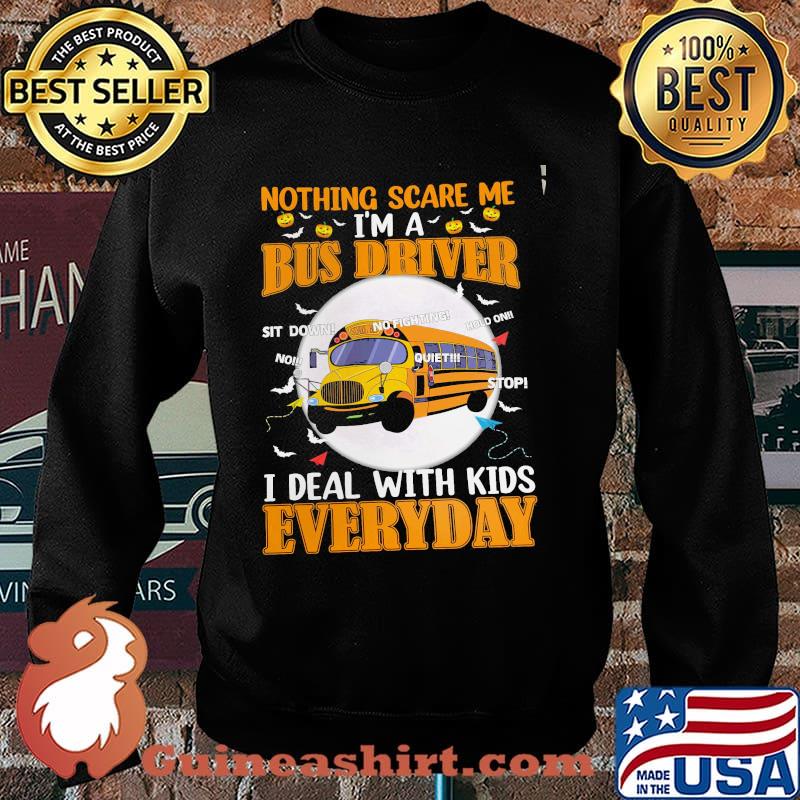 Nothing Scare Me I'm A Bus Driver I Deal With Kids Everyday Shirt Sweater