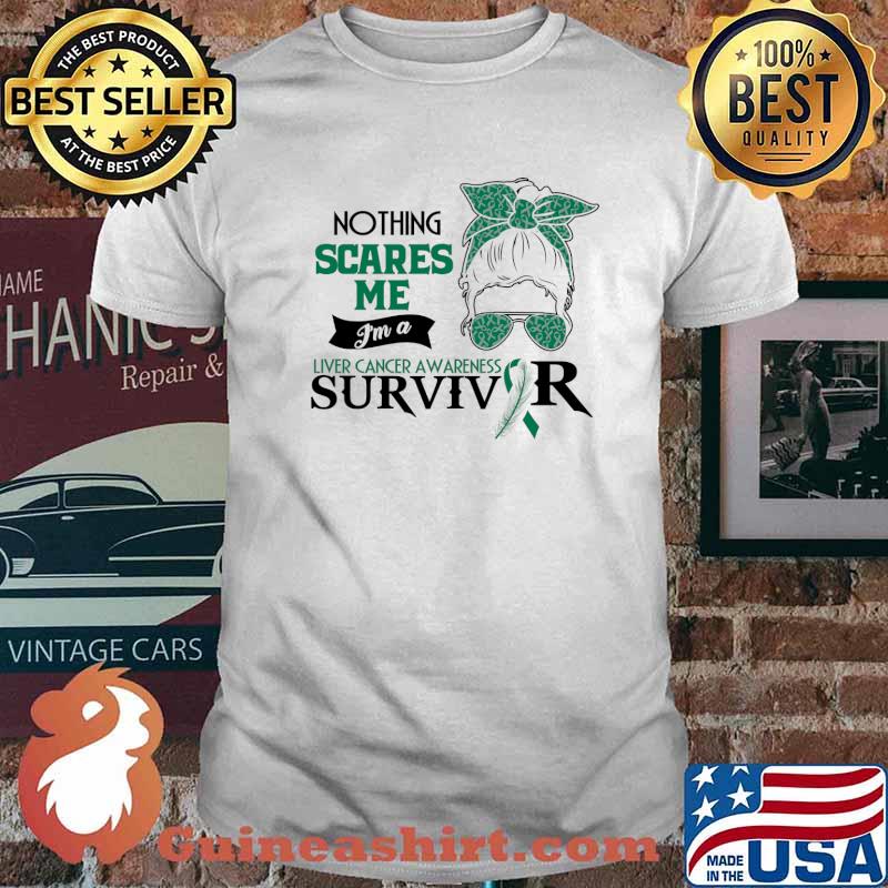 Nothing scares me - I'm Liver cancer awareness warrior survivor T-Shirt