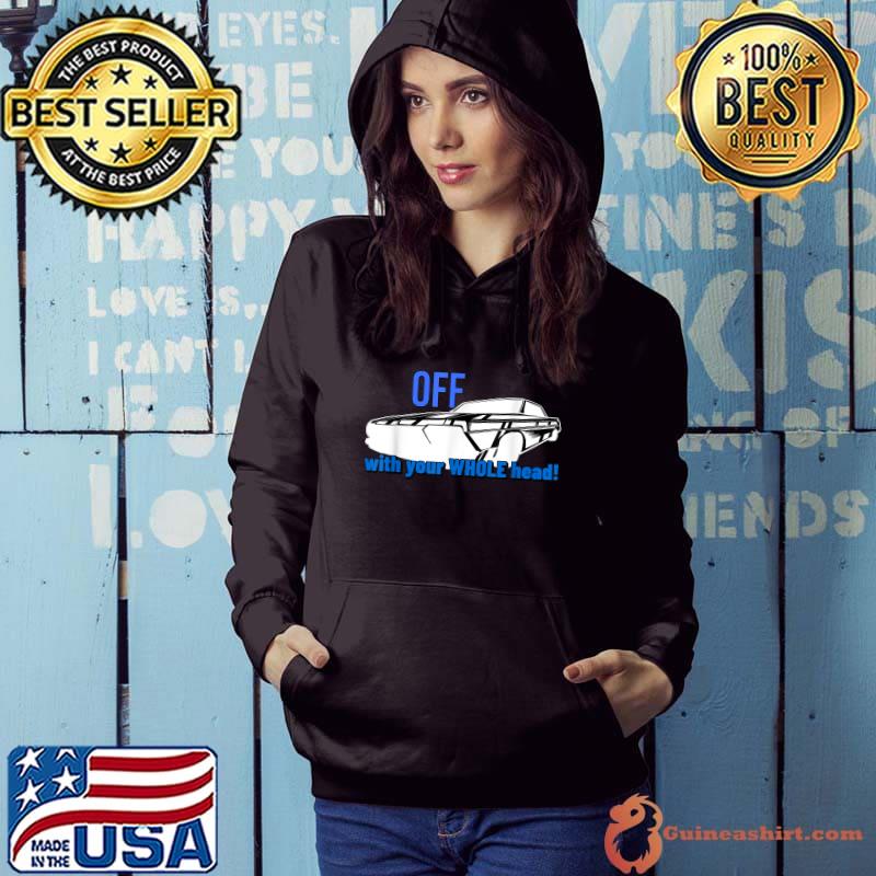 Off with your WHOLE head T-Shirt