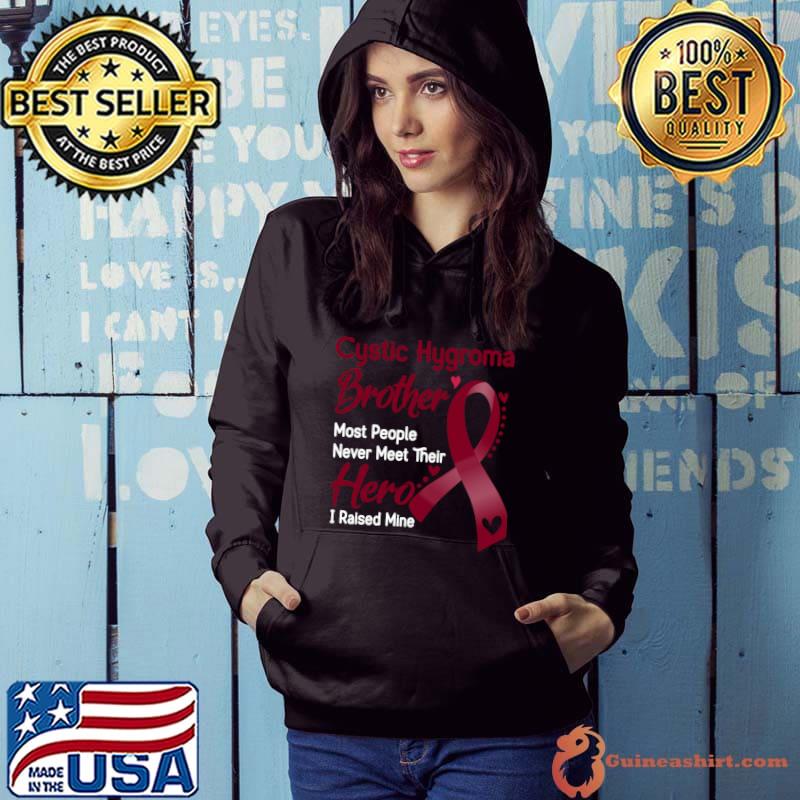 Official cystic Hygroma Brother Most People Never Meet Their Hero I Raise Mine Classic T-Shirt Hoodie
