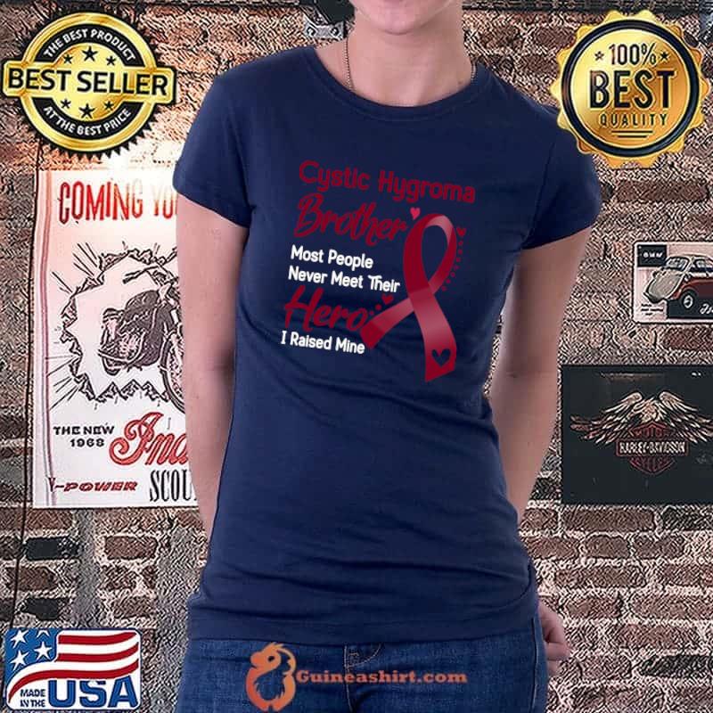Official cystic Hygroma Brother Most People Never Meet Their Hero I Raise Mine Classic T-Shirt Ladiestee