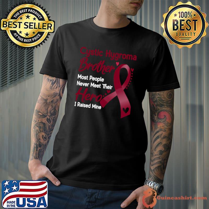 Official cystic Hygroma Brother Most People Never Meet Their Hero I Raise Mine Classic T-Shirt