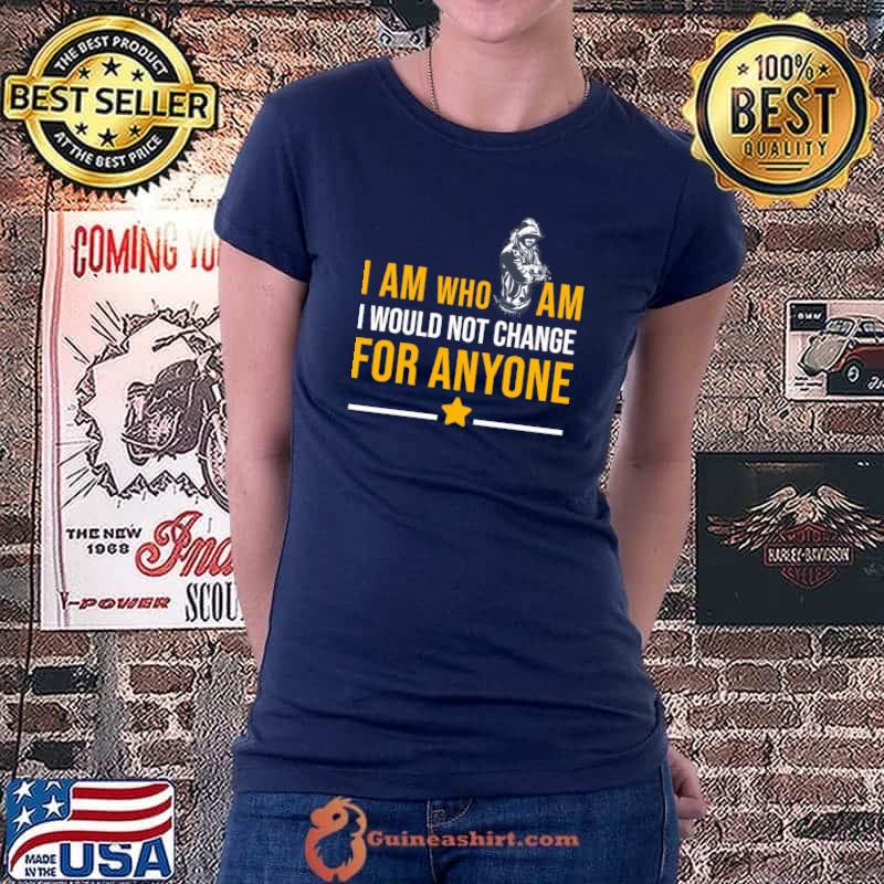 Official i AM Who iam i will not change for anyone Classic T-Shirt Ladiestee