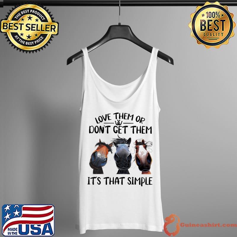 Official love them or dont get them its that simple horse s Tank Top