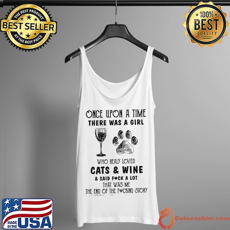 Official once upon a time there was a girl who really loved cats and wine said fuck a lot that was me the end of the fucking story s Tank Top