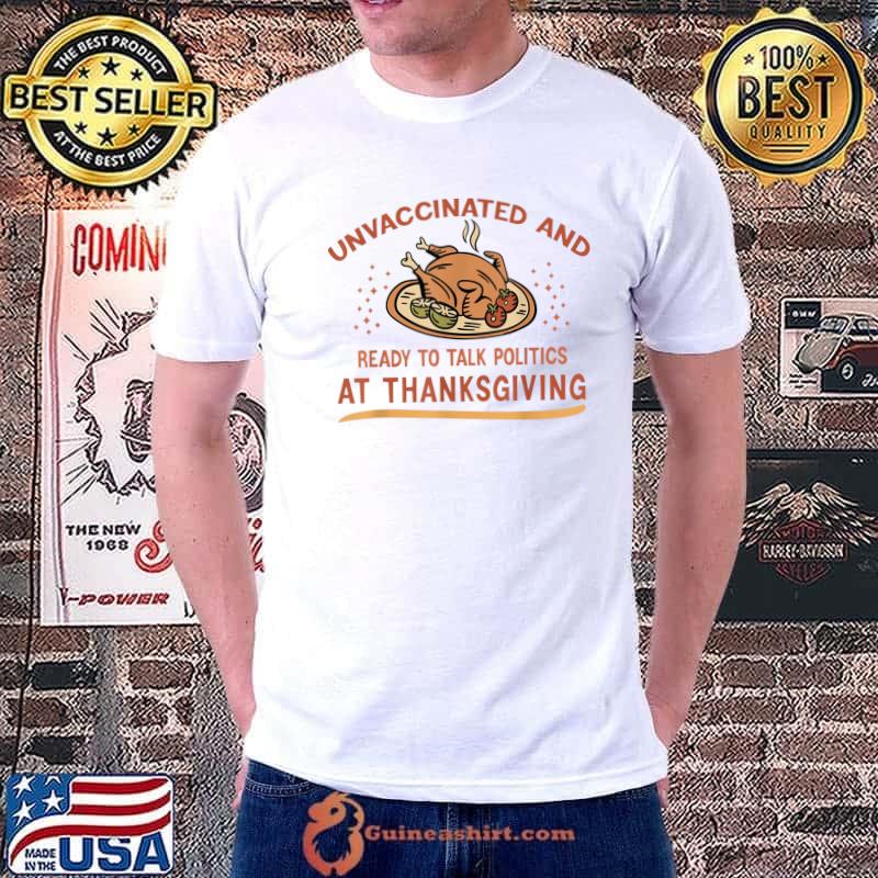 Official turkey Unvaccinated And Ready To Talk Politics At Thanksgiving T-Shirt
