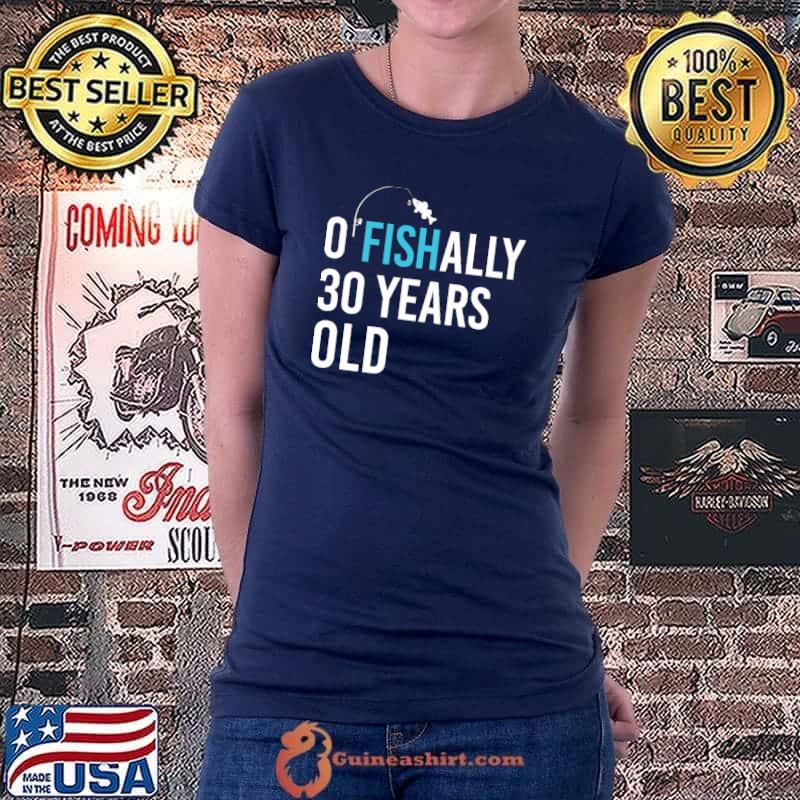 Ofishally 30 Years Old For Fisherman T-Shirt Ladiestee
