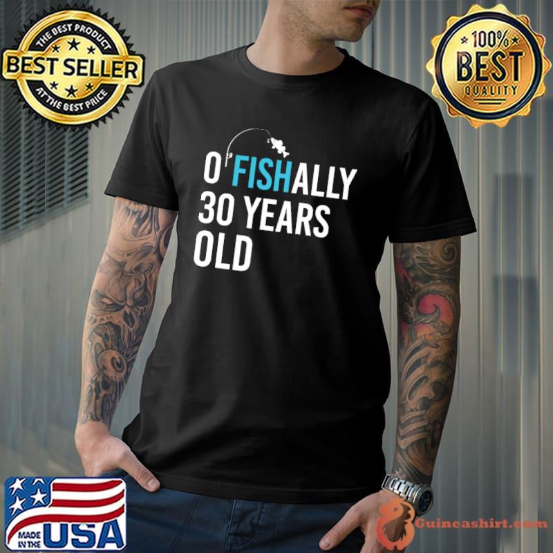 Ofishally 30 Years Old For Fisherman T-Shirt