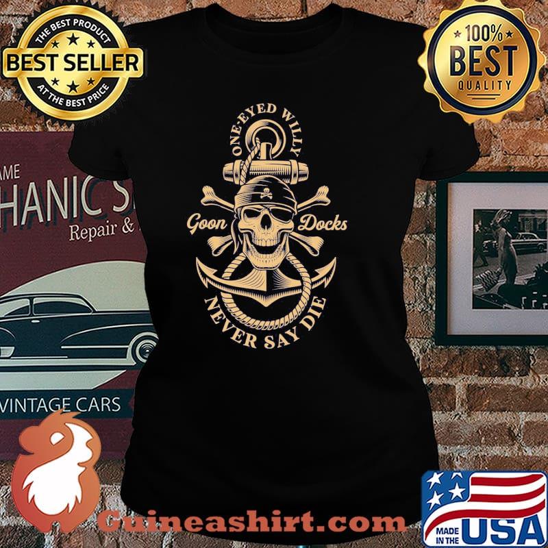 One eyed willy goon docks never say die Pirate Skull s Laides tee