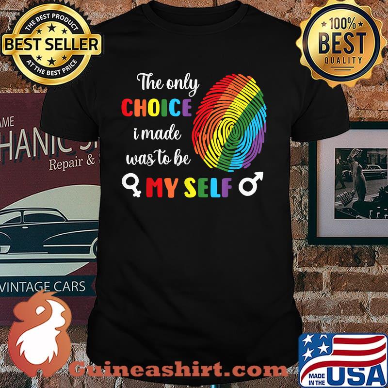 Only Choice I Made was to Be Myself Gay Pride LGBTQ T-Shirt
