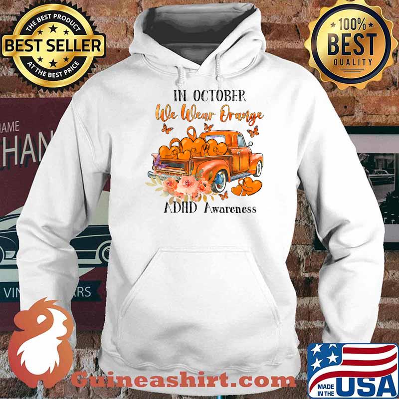 Orang truck In october we wear orange ADHD awareness T-Shirt Hoodie