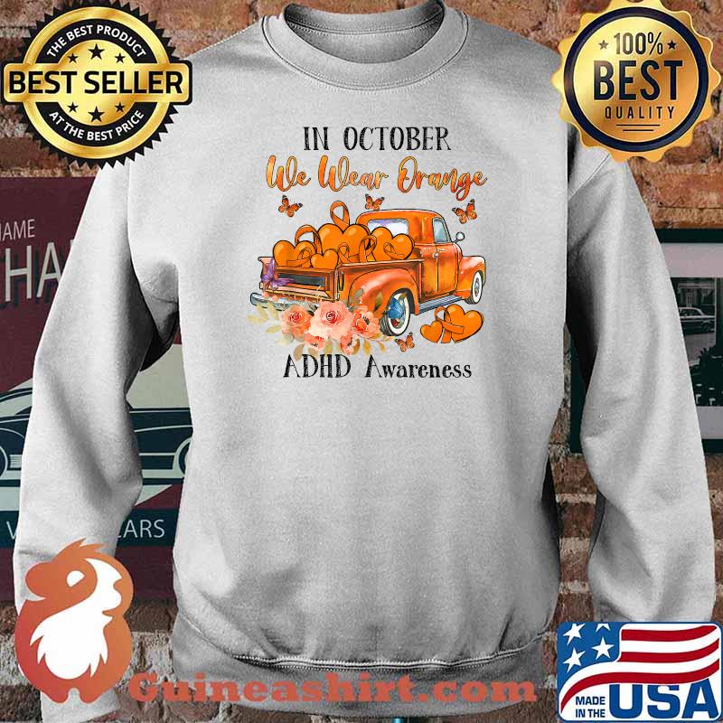 Orang truck In october we wear orange ADHD awareness T-Shirt Sweater