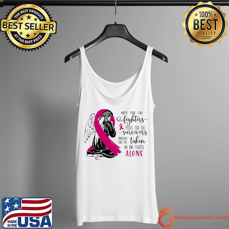 Original breast Cancer Awareness Hope For The Fighters Peace For The Survivors Prayers For The Taken No One Fights Alone Shirt Tank Top