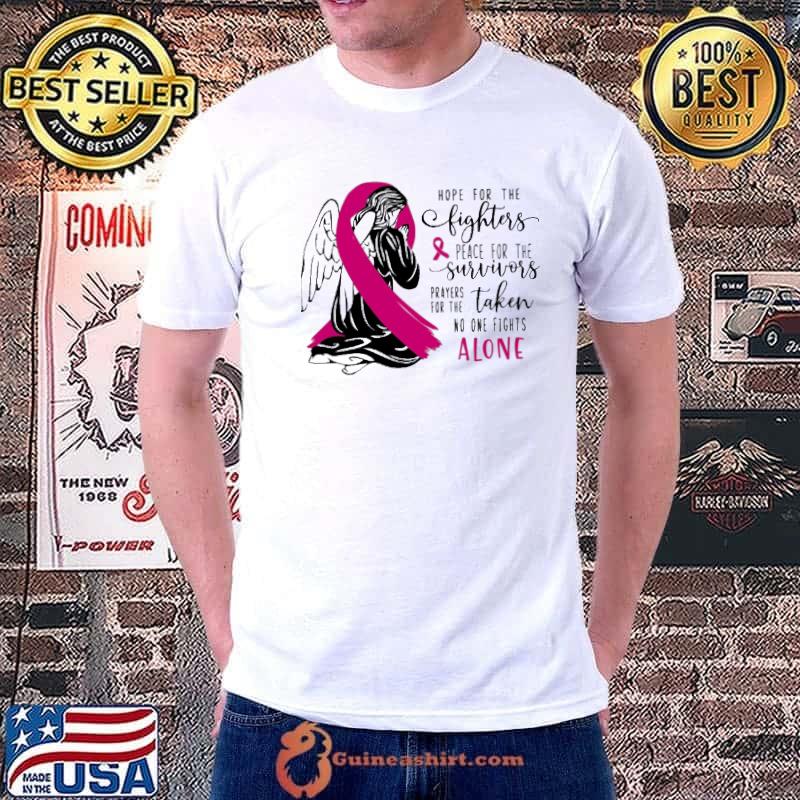 Original breast Cancer Awareness Hope For The Fighters Peace For The Survivors Prayers For The Taken No One Fights Alone Shirt