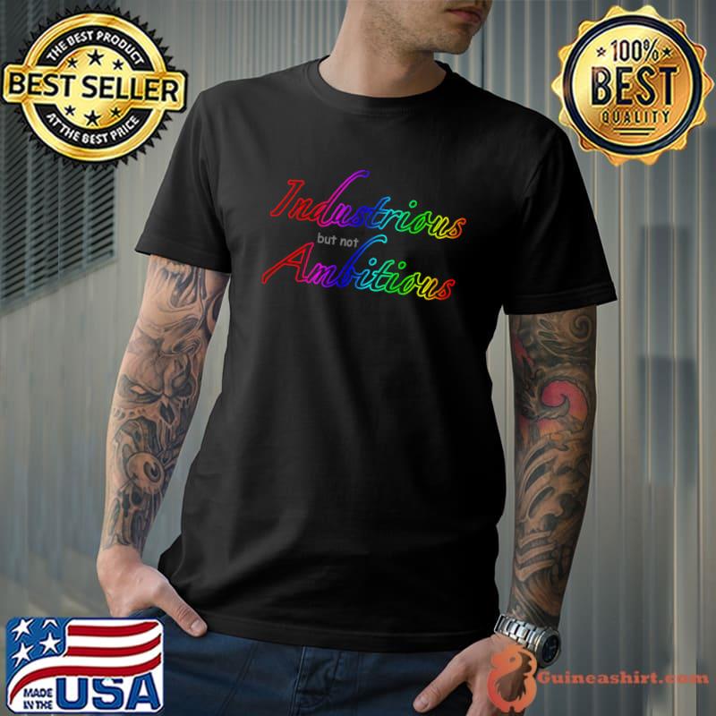 Original industrious but not Ambitious Classic T-Shirt